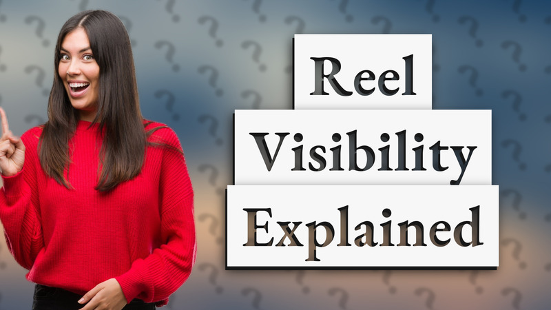 Reel Visibility Explained