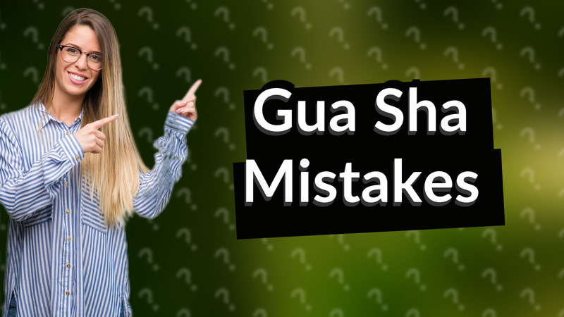 Gua Sha Mistakes