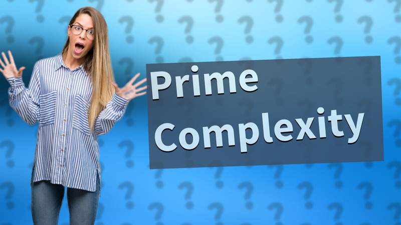 Prime Complexity
