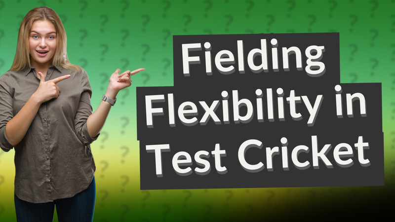 Fielding Flexibility in Test Cricket