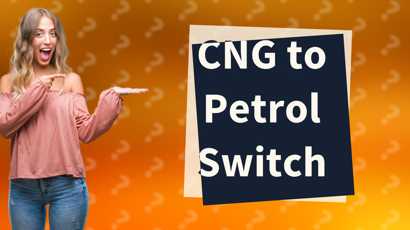 CNG to Petrol Switch