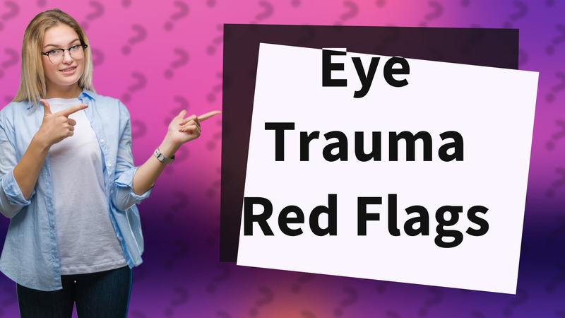 Eye Trauma Red Flags