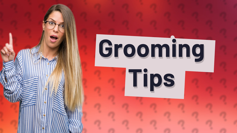 Grooming Tips
