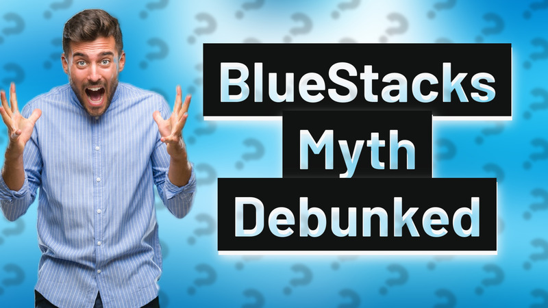 BlueStacks Myth Debunked