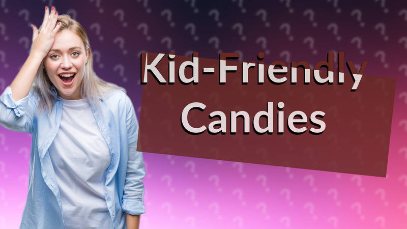 Kid-Friendly Candies