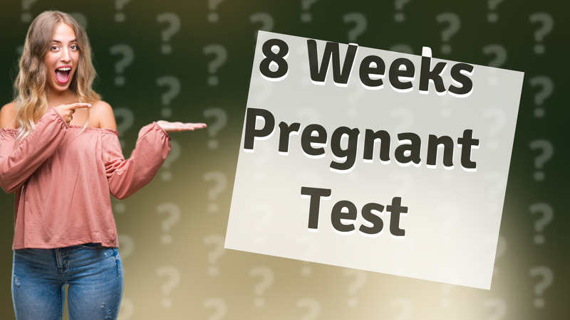 8 Weeks Pregnant Test