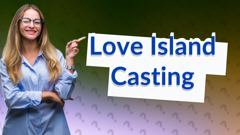 Love Island Casting