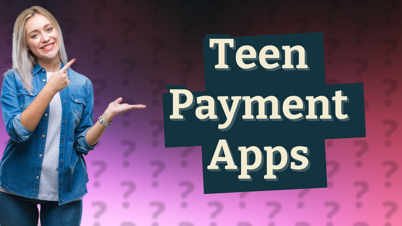 Teen Payment Apps