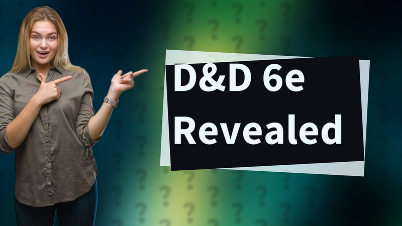 D&D 6e Revealed