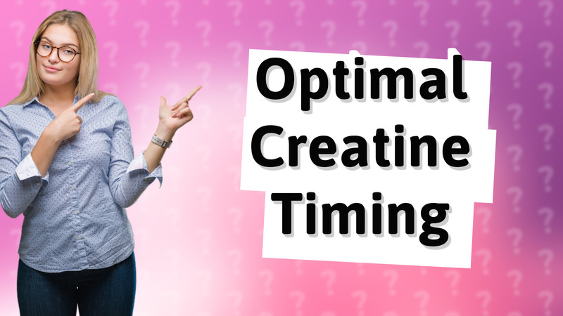 Optimal Creatine Timing