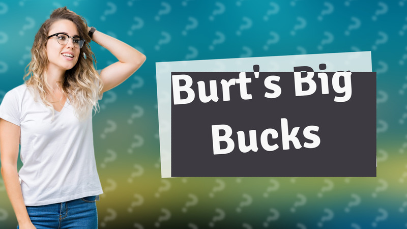 Burt's Big Bucks