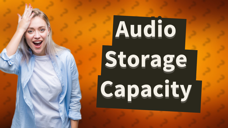 Audio Storage Capacity