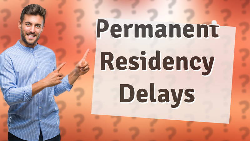 Permanent Residency Delays