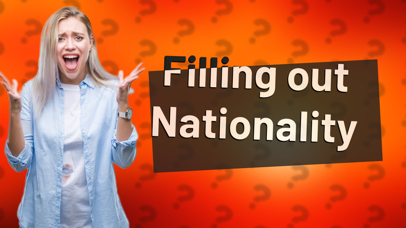 Filling out Nationality