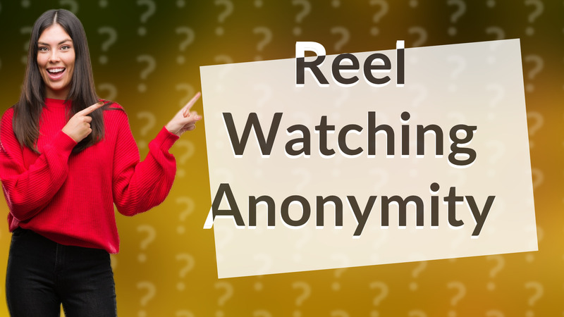 Reel Watching Anonymity