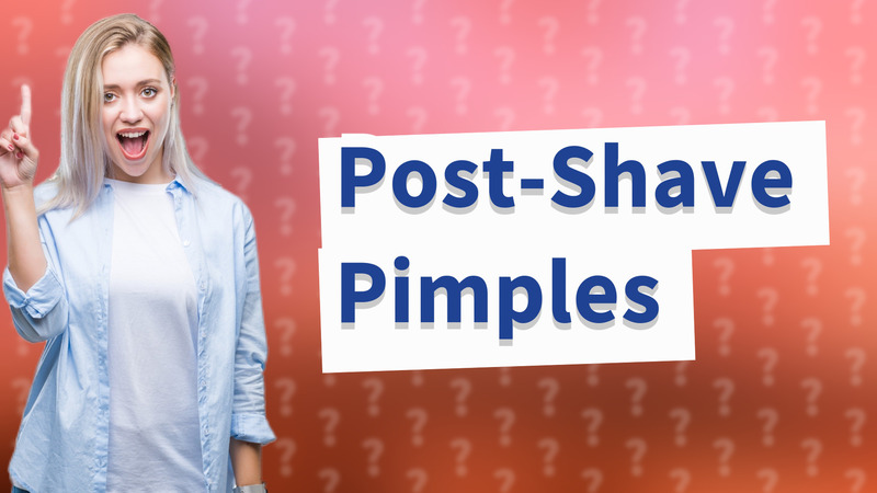 Post-Shave Pimples