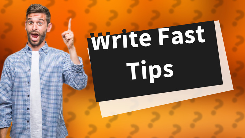 Write Fast Tips