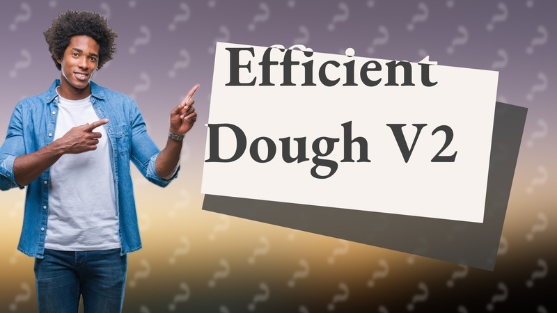 Efficient Dough V2