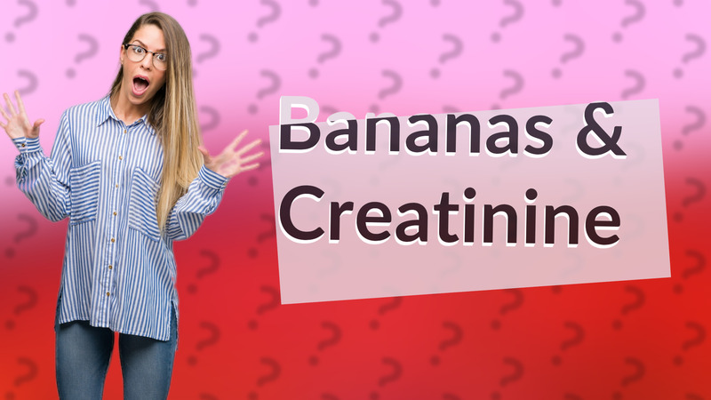 Bananas & Creatinine