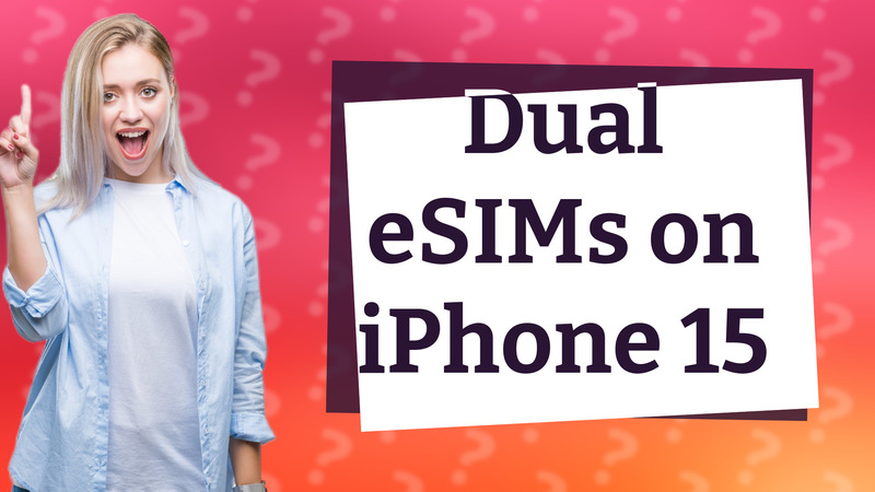 Dual eSIMs on iPhone 15