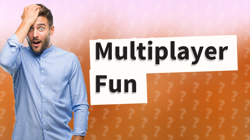 Multiplayer Fun