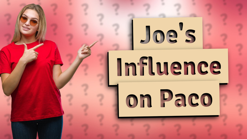 Joe's Influence on Paco