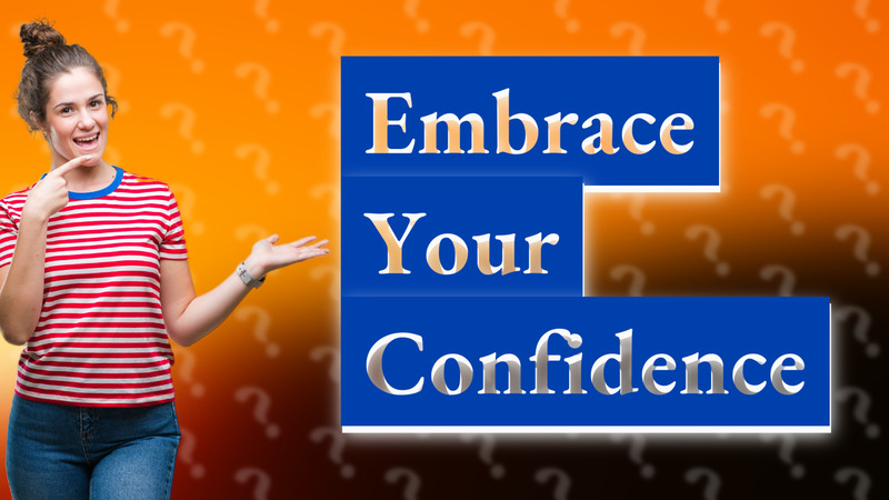 Embrace Your Confidence