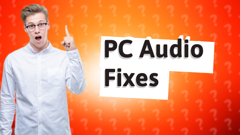 PC Audio Fixes