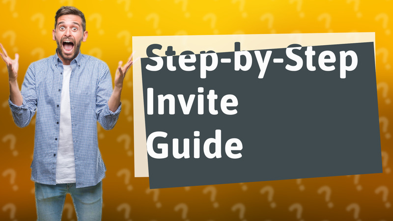 Step-by-Step Invite Guide