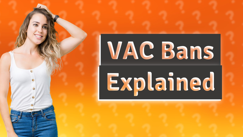VAC Bans Explained