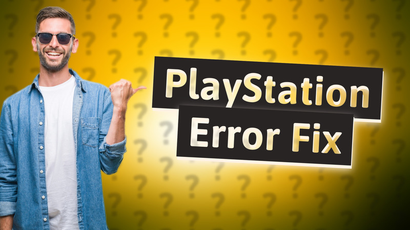 PlayStation Error Fix