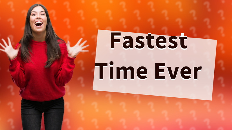 Fastest Time Ever