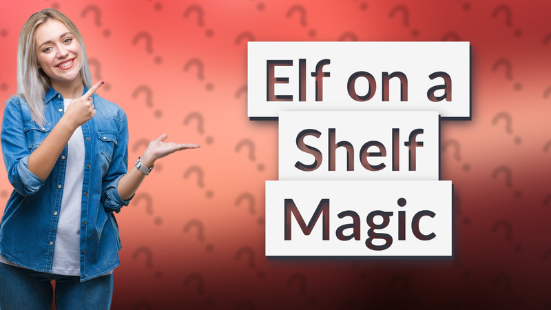 Elf on a Shelf Magic