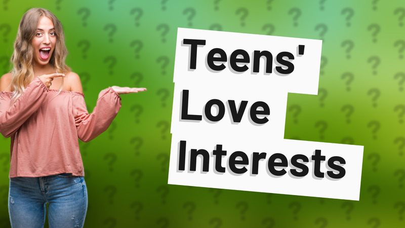 Teens' Love Interests