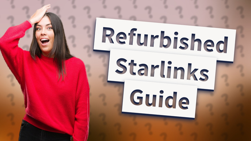 Refurbished Starlinks Guide