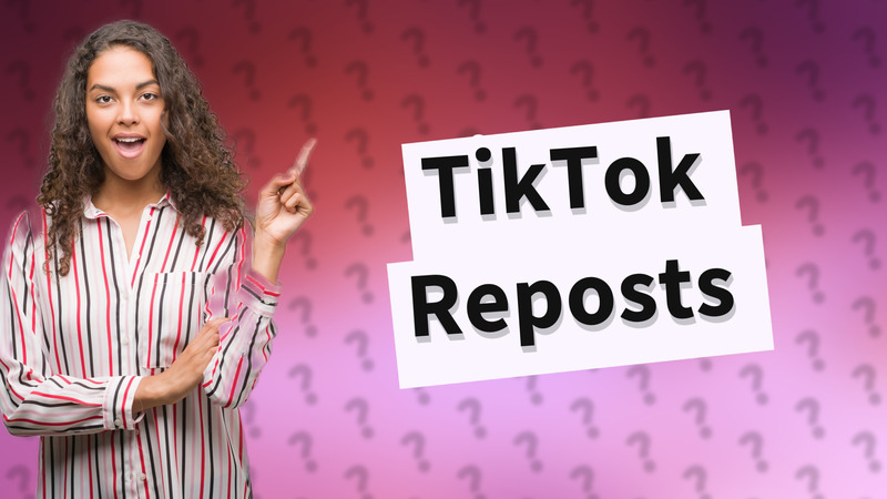 TikTok Reposts