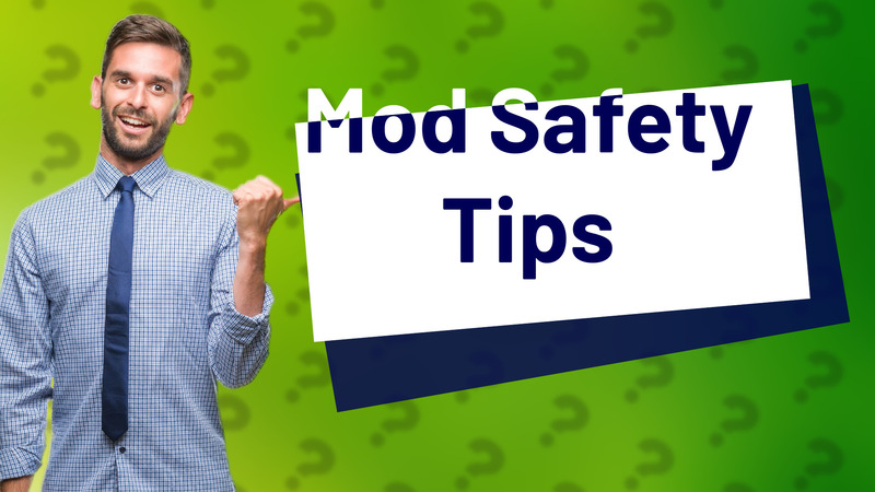 Mod Safety Tips