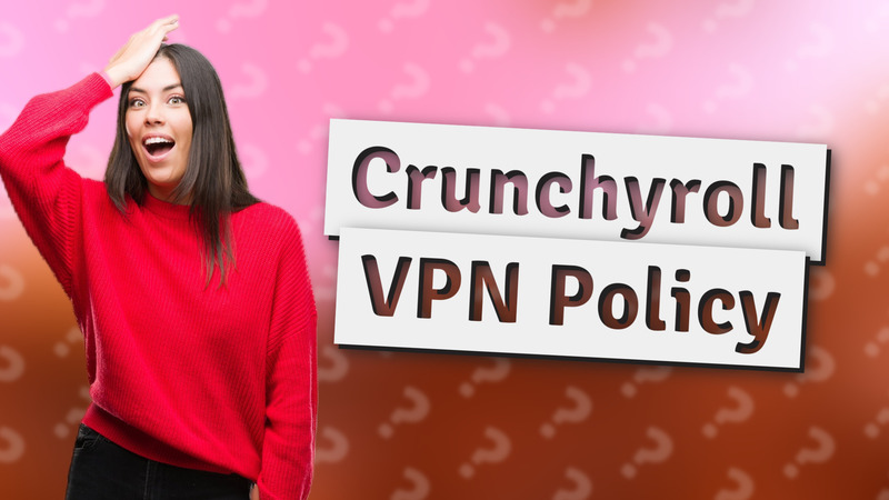 Crunchyroll VPN Policy