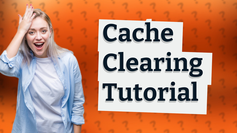Cache Clearing Tutorial