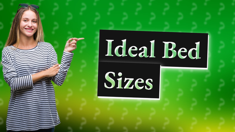 Ideal Bed Sizes