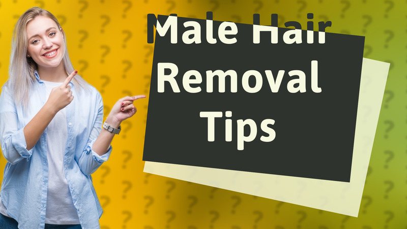 Male Hair Removal Tips