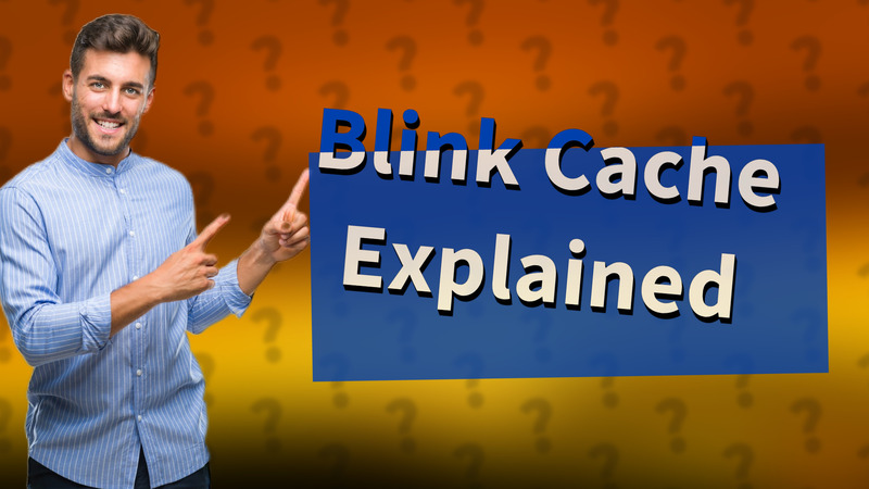 Blink Cache Explained
