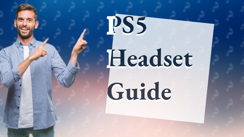 PS5 Headset Guide