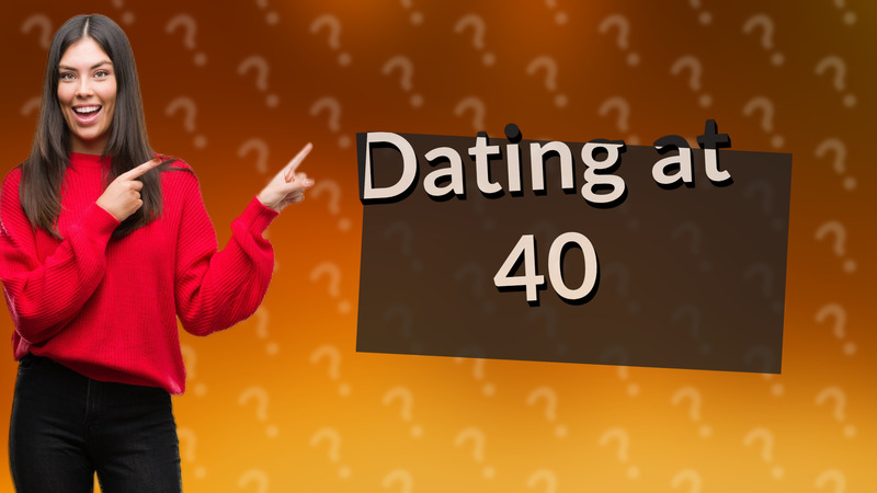 Dating at 40