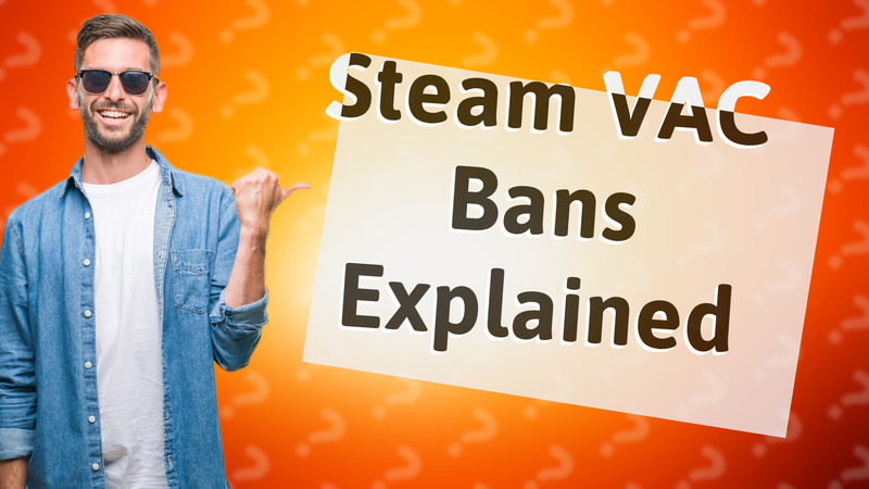Steam VAC Bans Explained