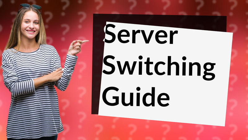 Server Switching Guide