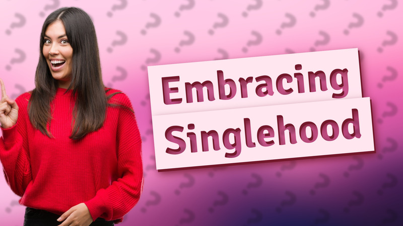 Embracing Singlehood
