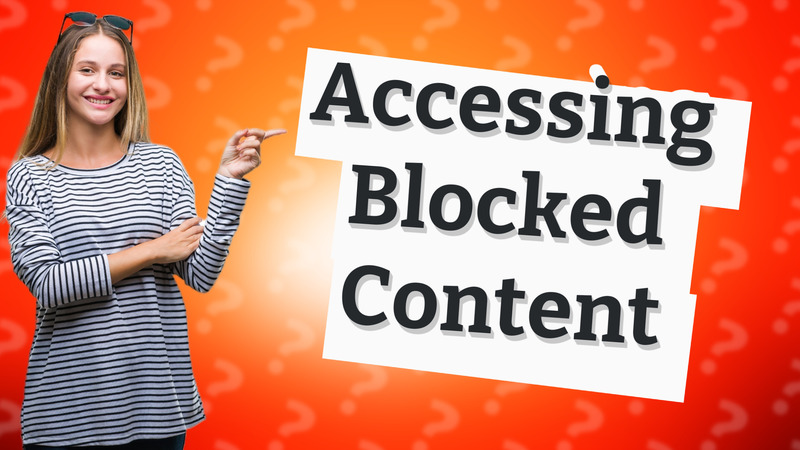 Accessing Blocked Content
