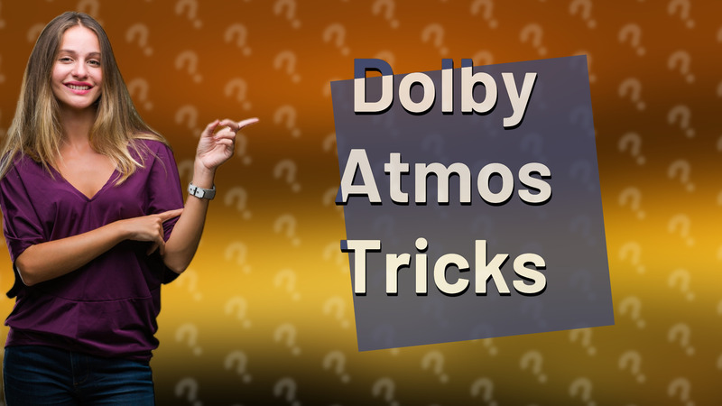 Dolby Atmos Tricks