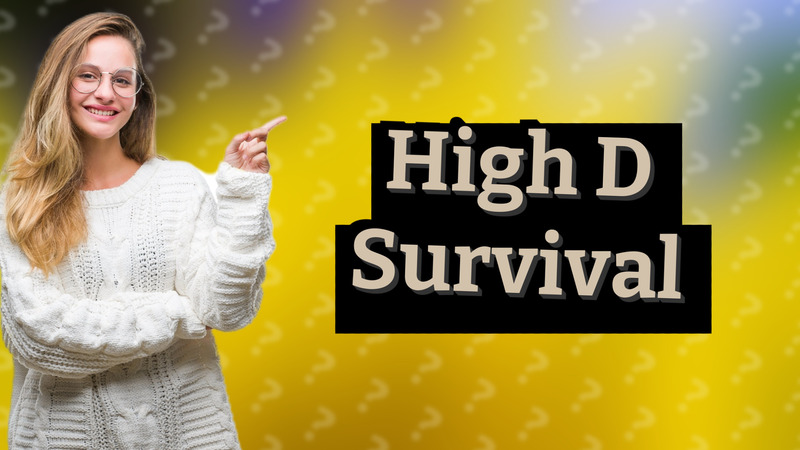 High D Survival
